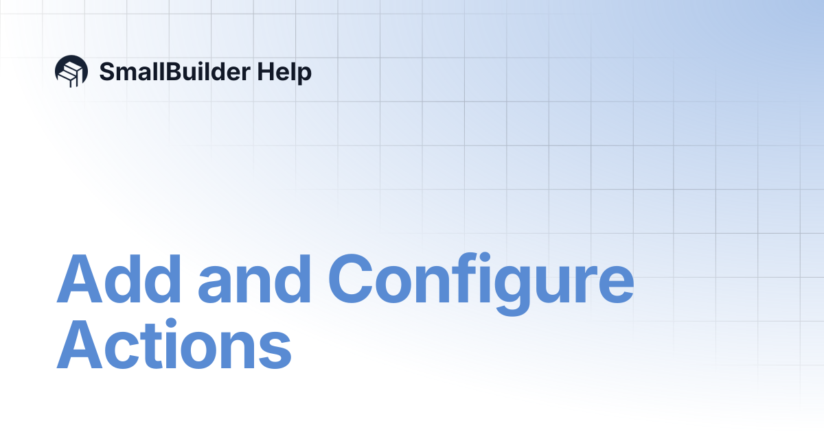 Add and Configure Actions | SmallBuilder Help