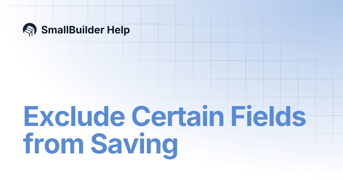 Exclude Certain Fields from Saving | SmallBuilder Help