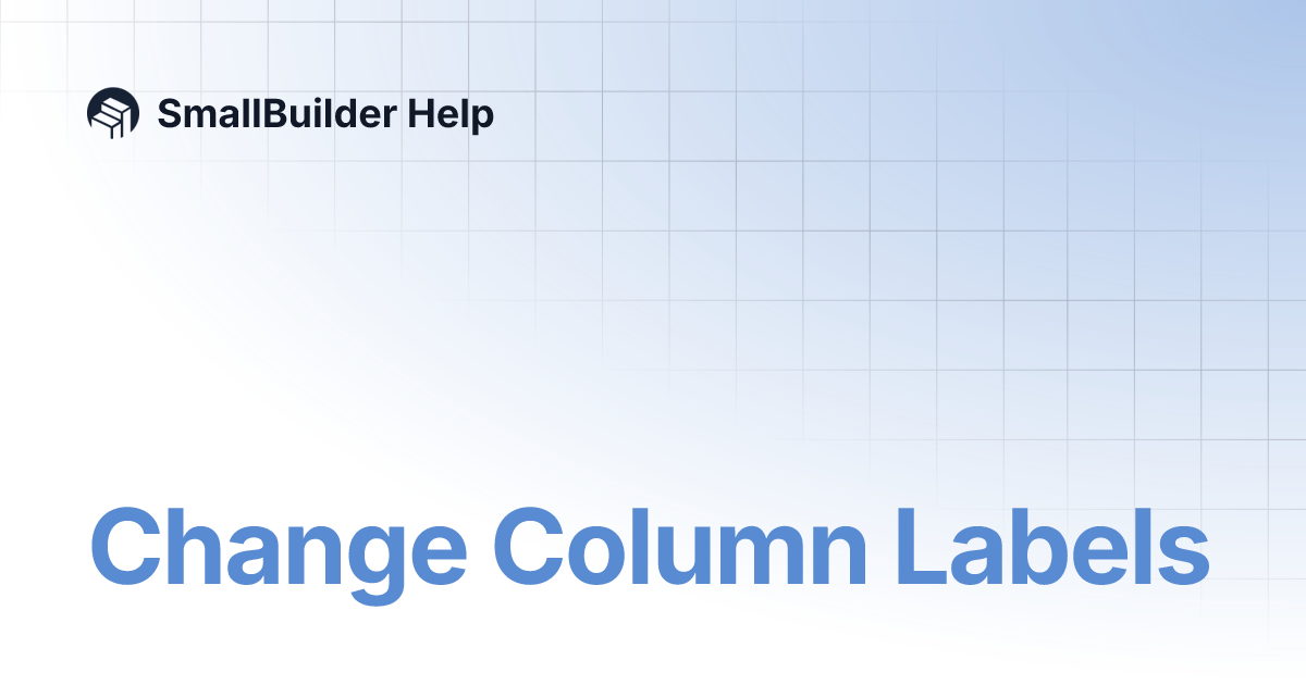 Change Column Labels | SmallBuilder Help