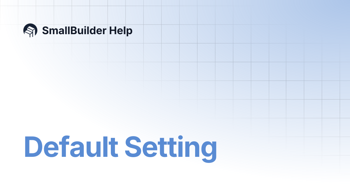 Default Setting | SmallBuilder Help