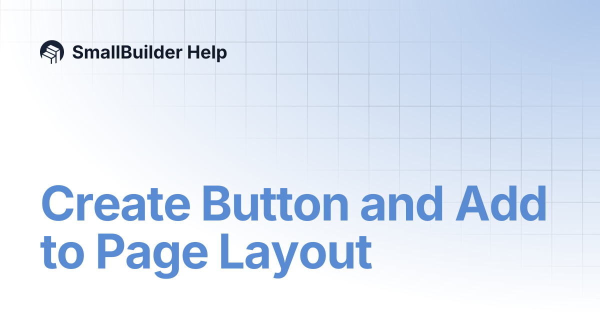 Create Button and Add to Page Layout | SmallBuilder Help