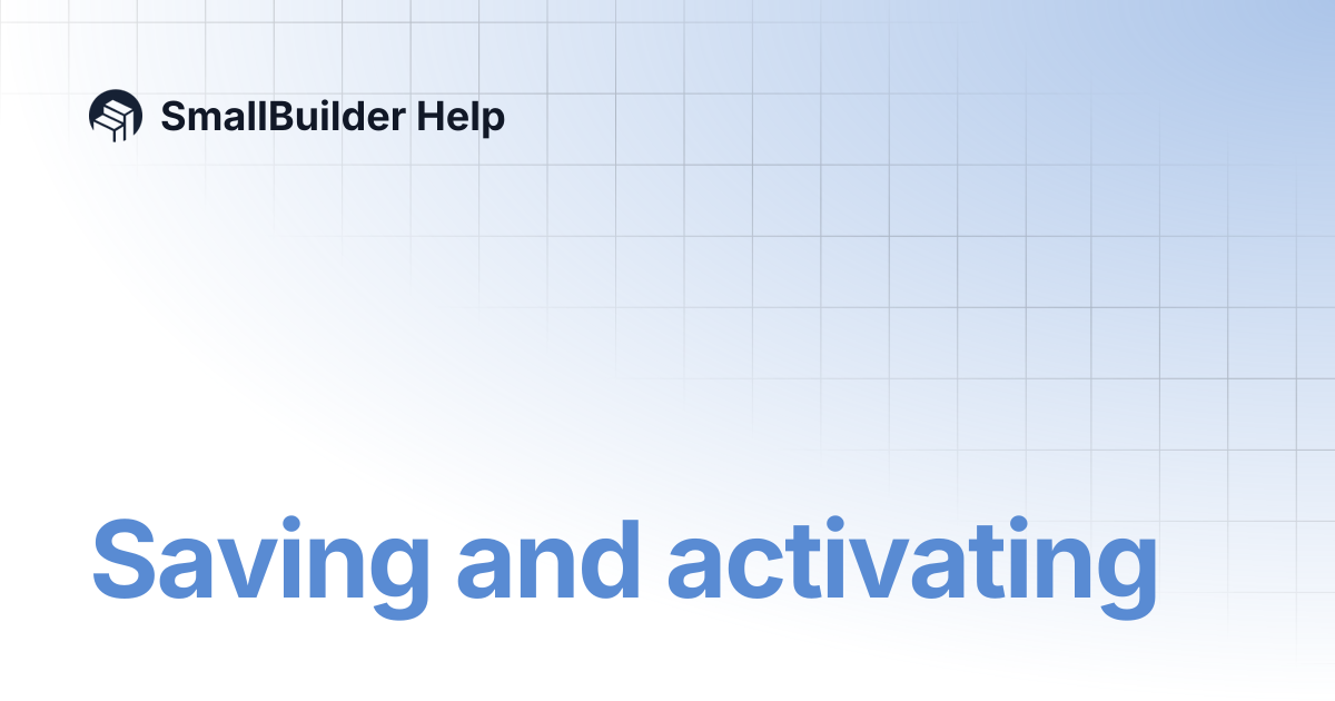 Saving and activating | SmallBuilder Help